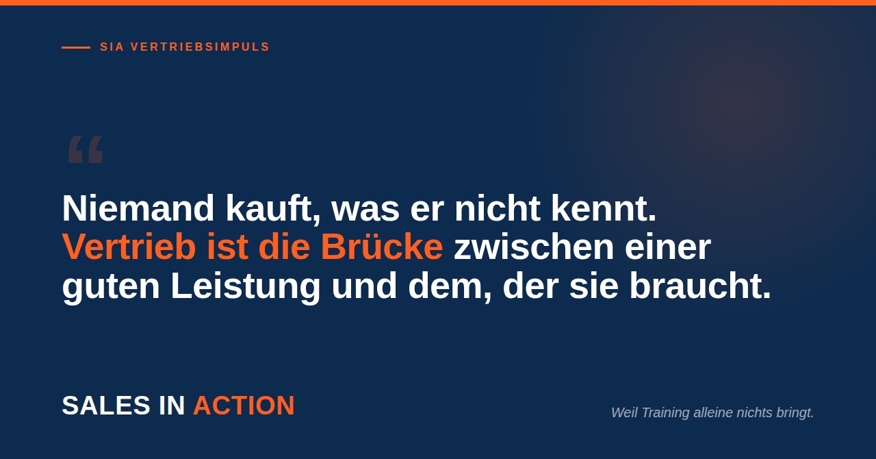 Niemand kauft, was er nicht kennt. Vertrieb ist die Brücke zwischen einer guten Leistung und dem, der sie braucht.